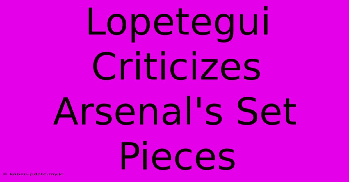 Lopetegui Criticizes Arsenal's Set Pieces