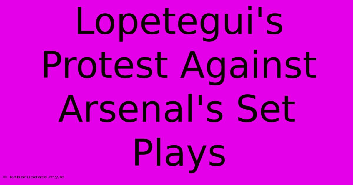 Lopetegui's Protest Against Arsenal's Set Plays