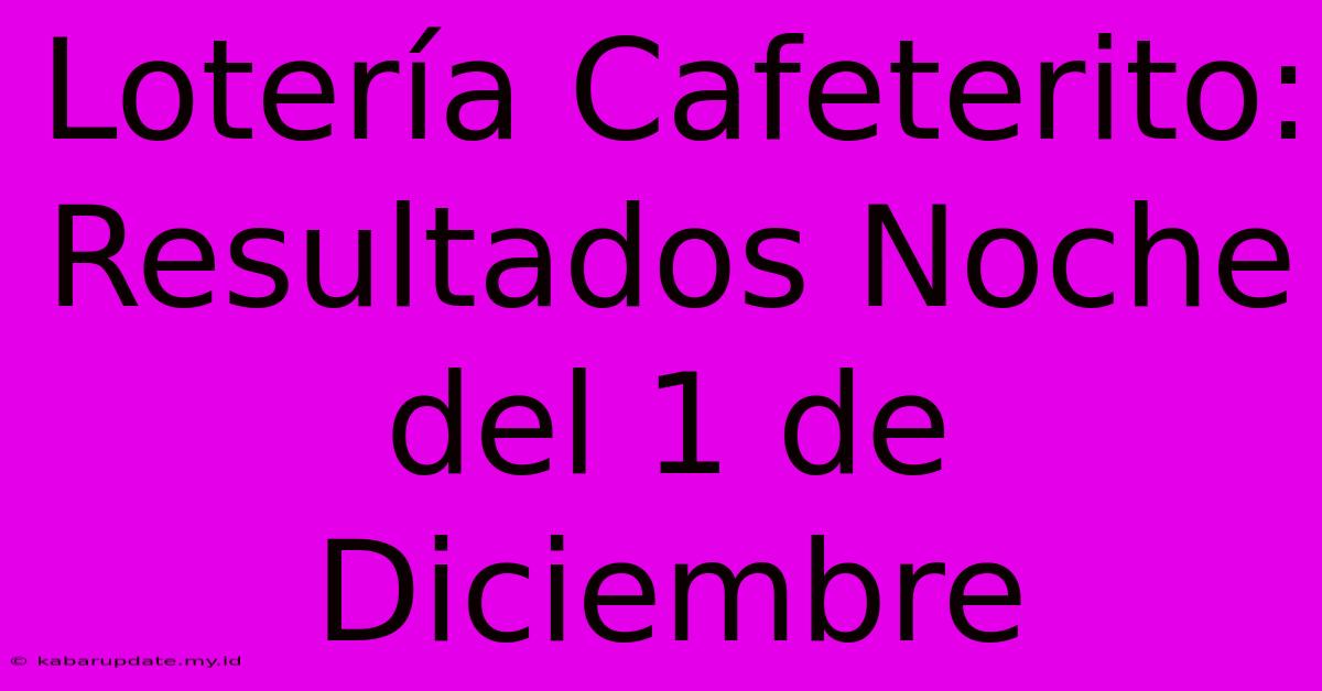 Lotería Cafeterito: Resultados Noche Del 1 De Diciembre