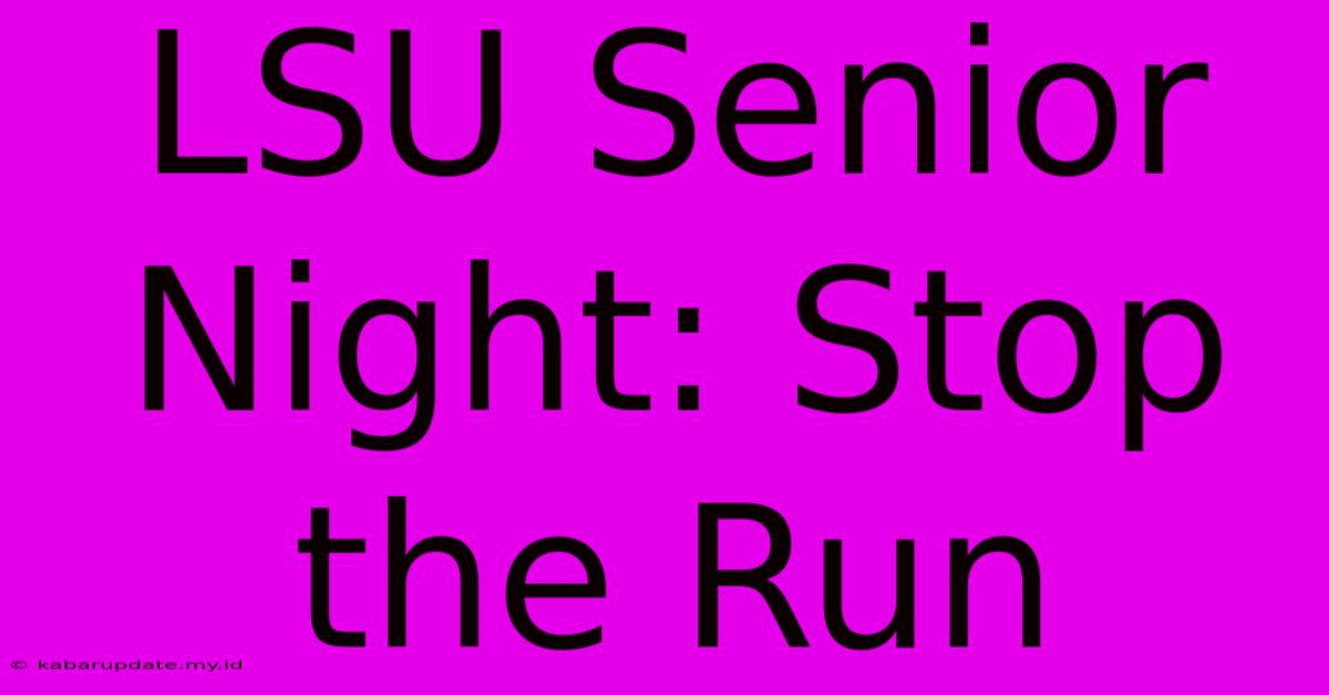 LSU Senior Night: Stop The Run