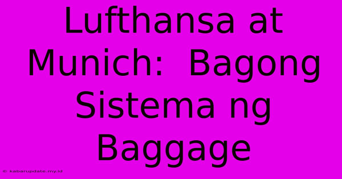 Lufthansa At Munich:  Bagong Sistema Ng Baggage