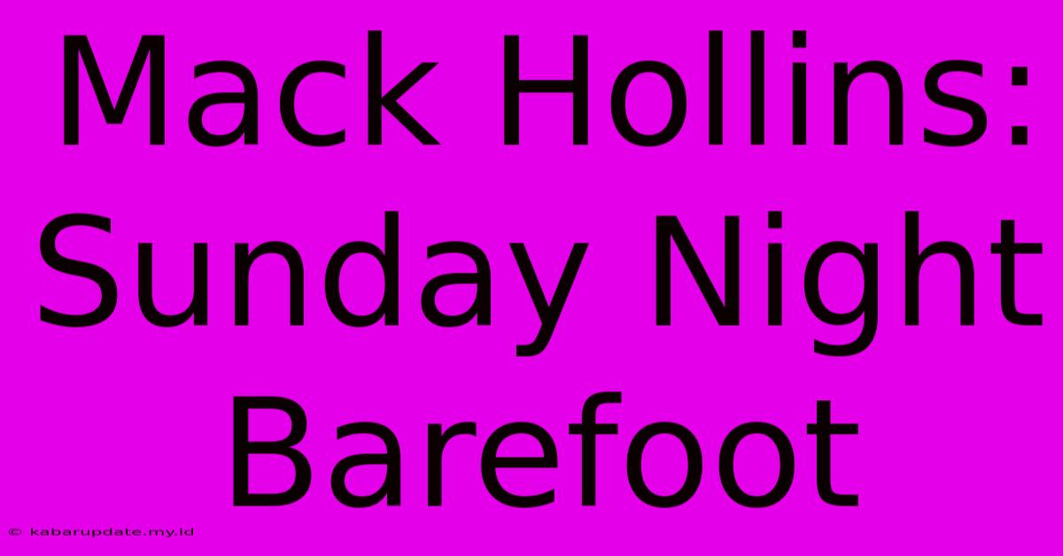 Mack Hollins: Sunday Night Barefoot