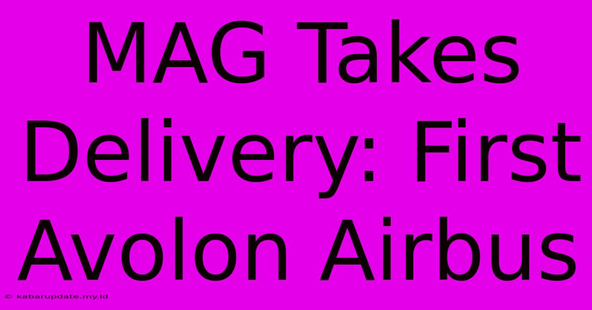 MAG Takes Delivery: First Avolon Airbus