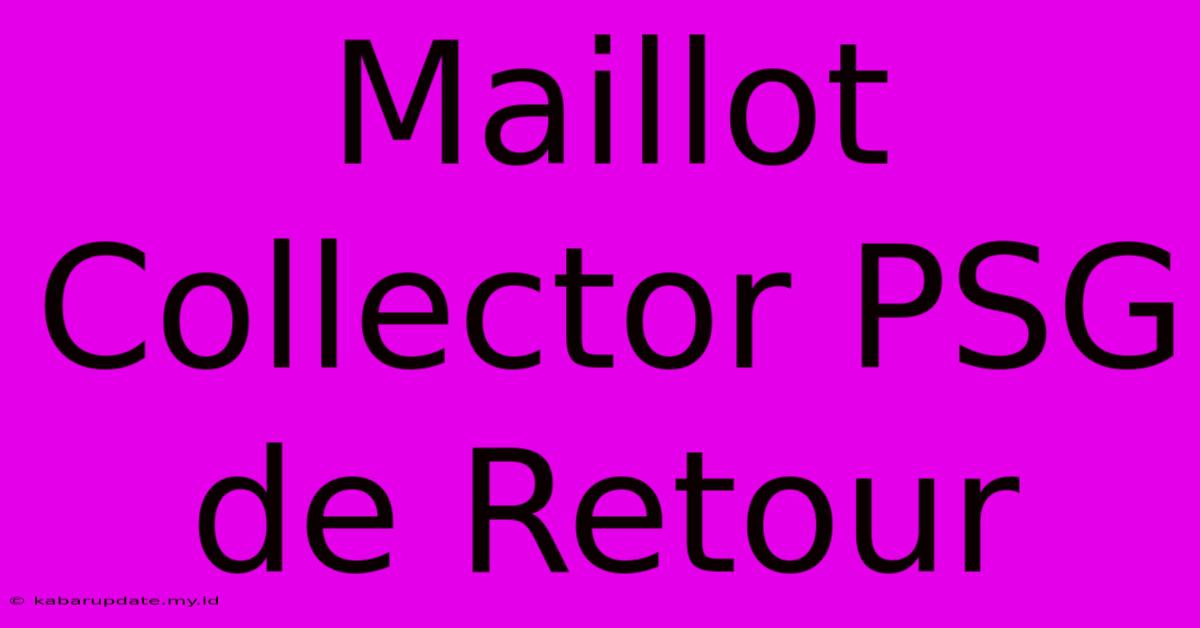 Maillot Collector PSG De Retour