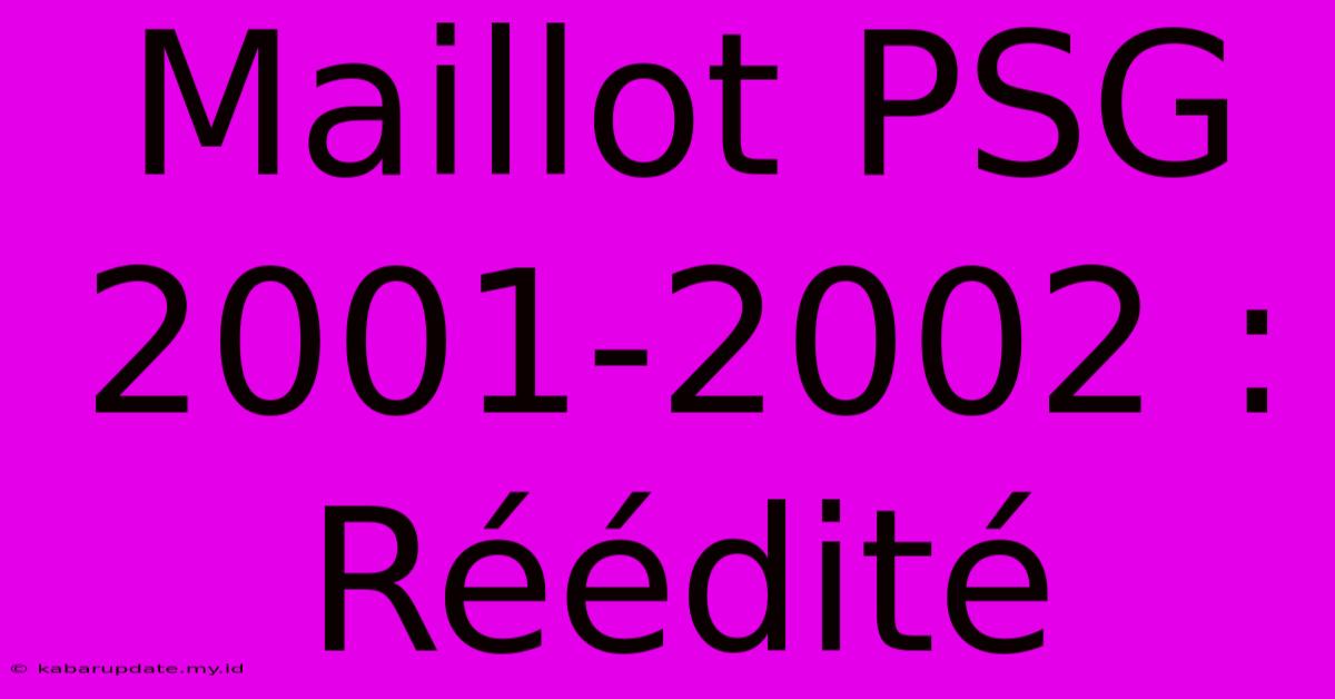 Maillot PSG 2001-2002 : Réédité