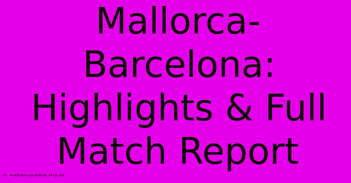 Mallorca-Barcelona: Highlights & Full Match Report