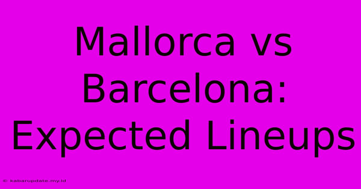 Mallorca Vs Barcelona: Expected Lineups