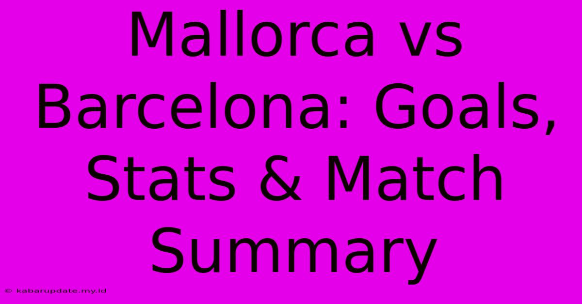 Mallorca Vs Barcelona: Goals, Stats & Match Summary