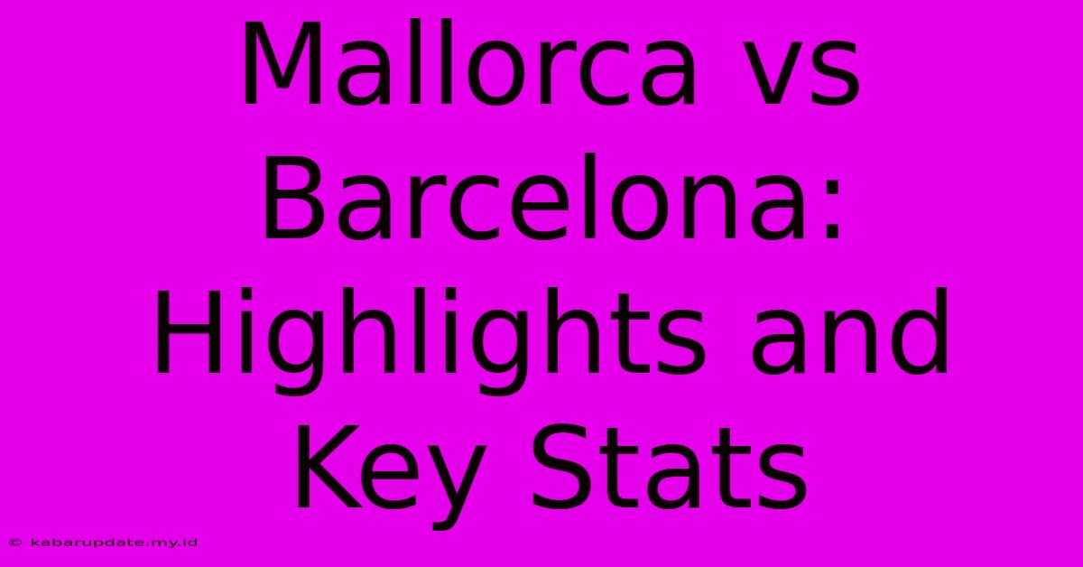 Mallorca Vs Barcelona: Highlights And Key Stats