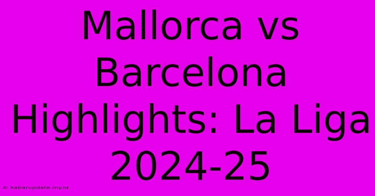 Mallorca Vs Barcelona Highlights: La Liga 2024-25