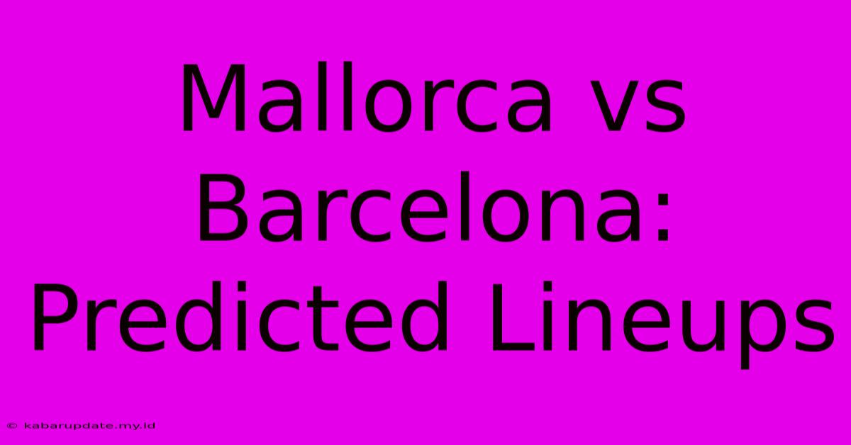 Mallorca Vs Barcelona: Predicted Lineups