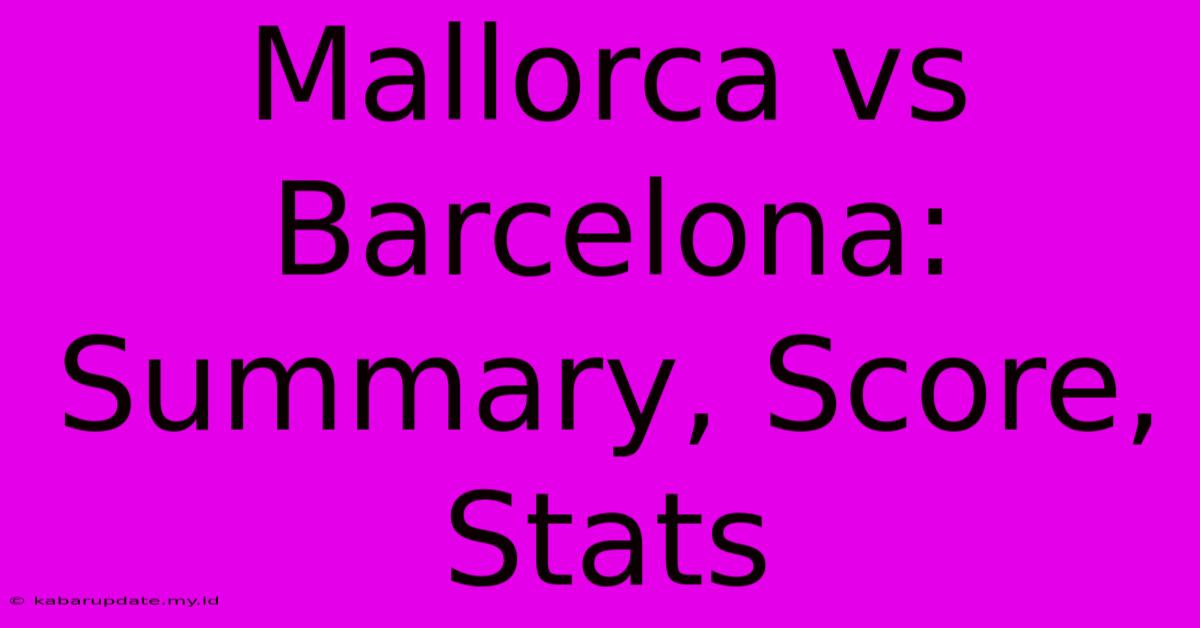 Mallorca Vs Barcelona: Summary, Score, Stats