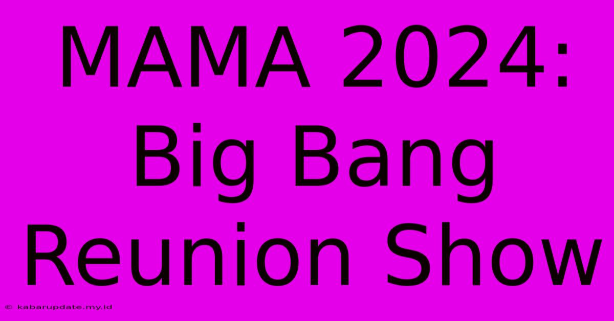 MAMA 2024: Big Bang Reunion Show