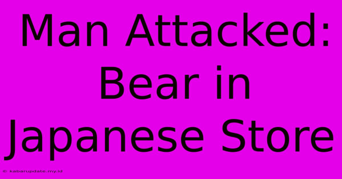 Man Attacked: Bear In Japanese Store