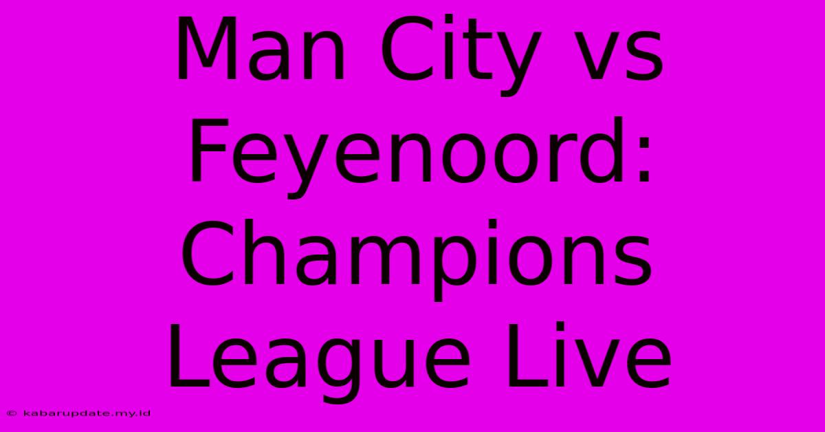 Man City Vs Feyenoord:  Champions League Live