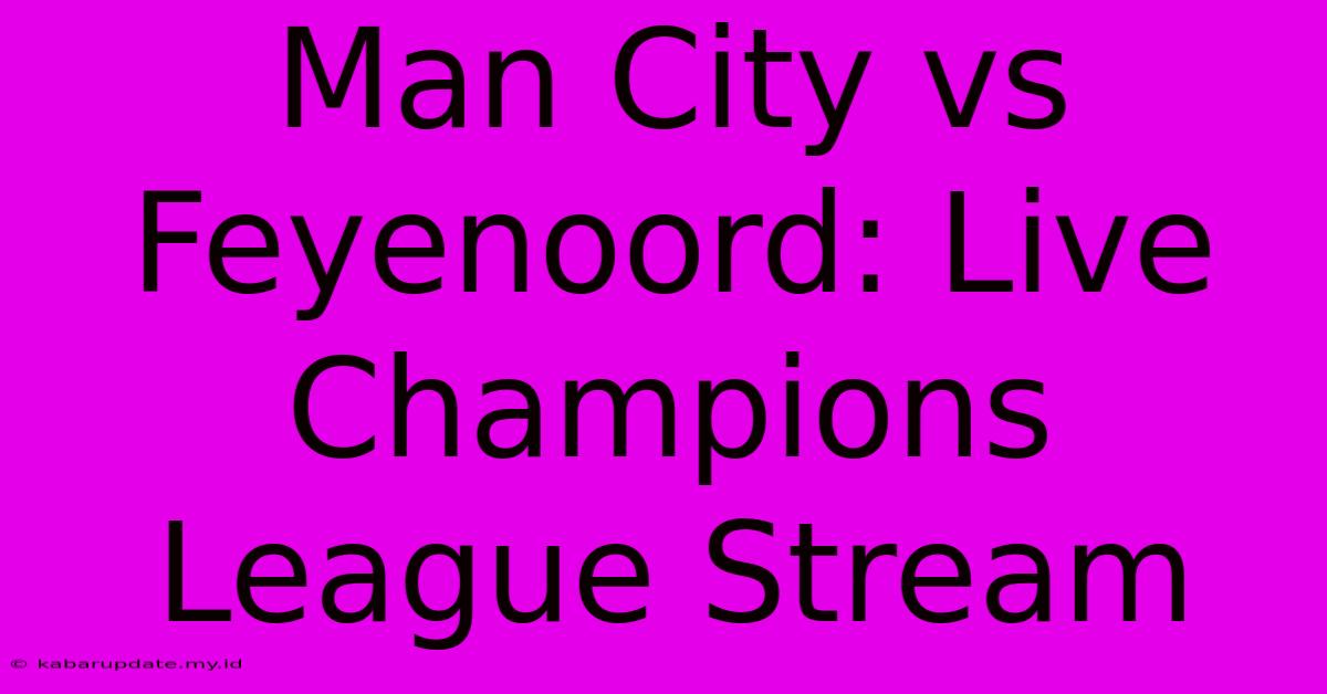 Man City Vs Feyenoord: Live Champions League Stream