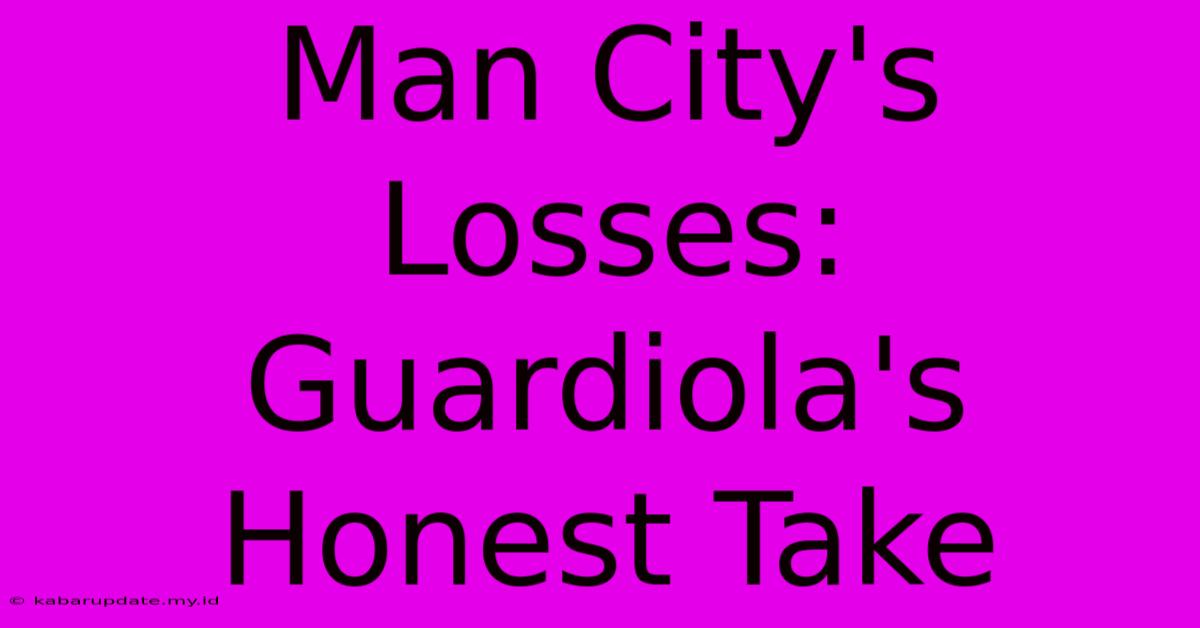 Man City's Losses: Guardiola's Honest Take