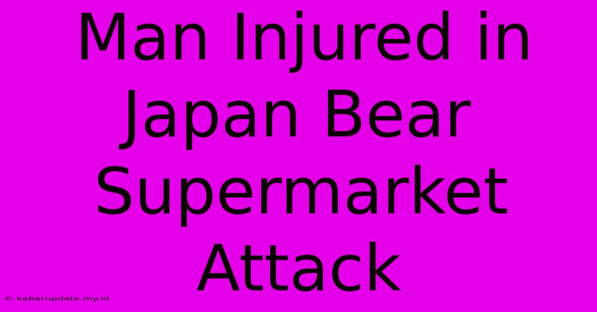 Man Injured In Japan Bear Supermarket Attack