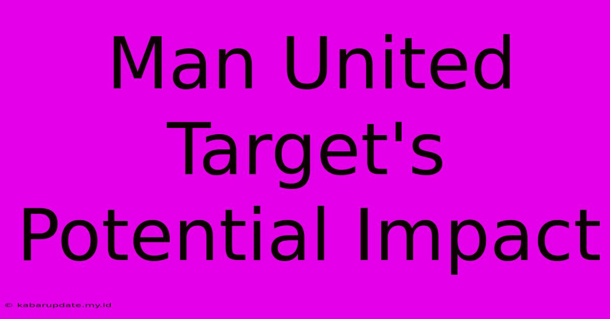 Man United Target's Potential Impact