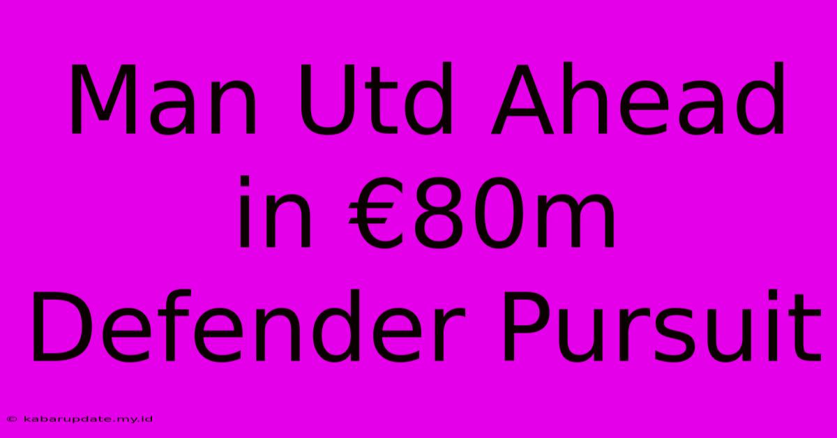 Man Utd Ahead In €80m Defender Pursuit