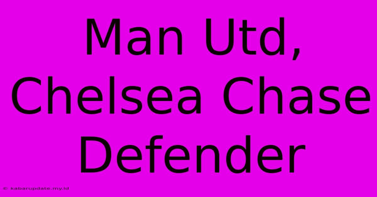 Man Utd, Chelsea Chase Defender