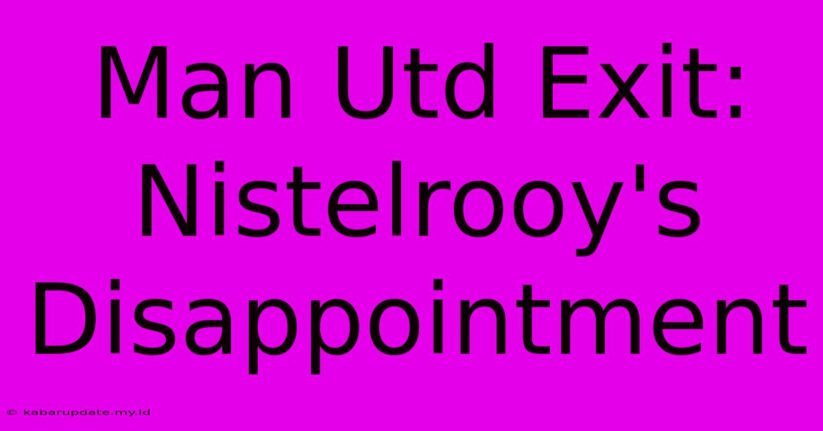 Man Utd Exit: Nistelrooy's Disappointment