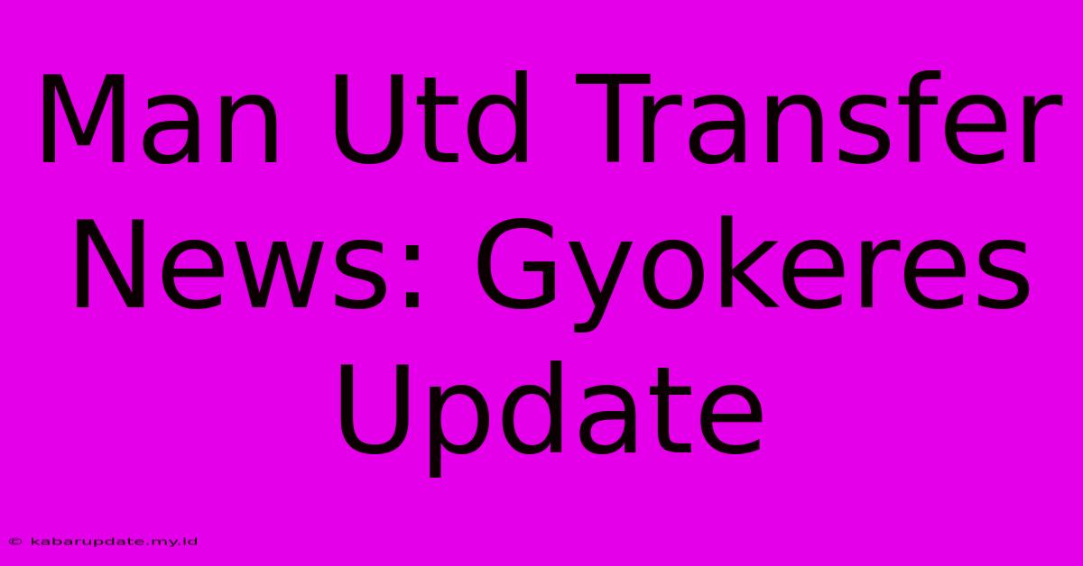 Man Utd Transfer News: Gyokeres Update