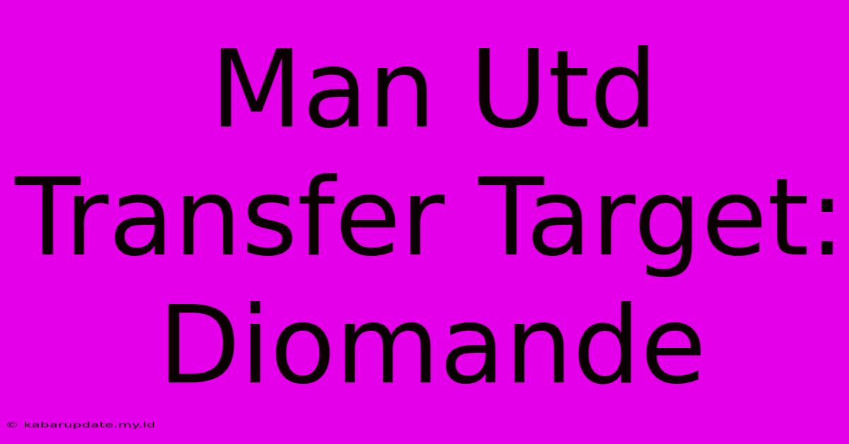 Man Utd Transfer Target: Diomande