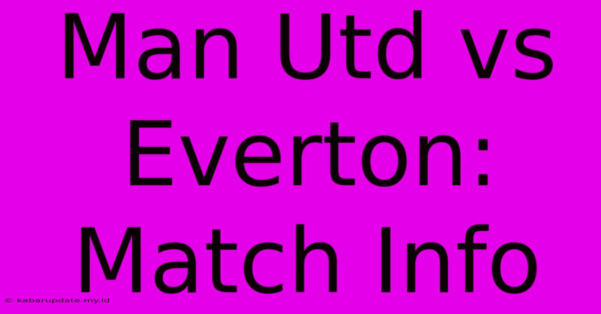 Man Utd Vs Everton: Match Info