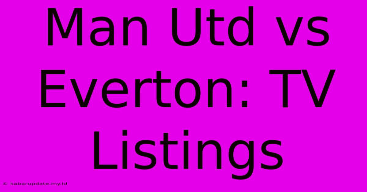 Man Utd Vs Everton: TV Listings