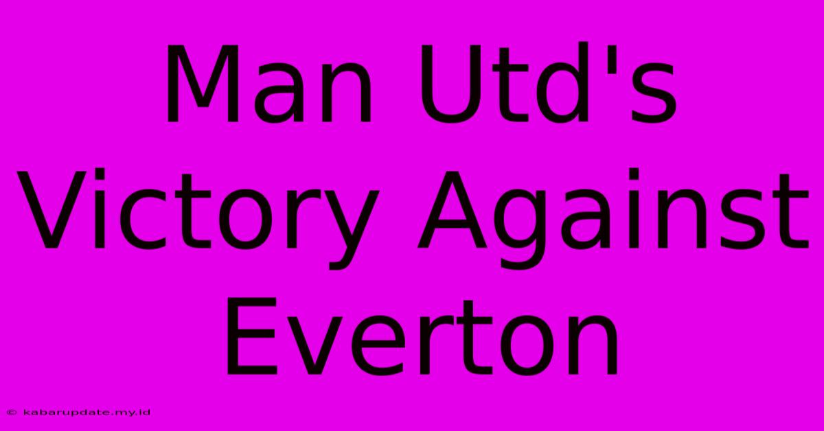 Man Utd's Victory Against Everton