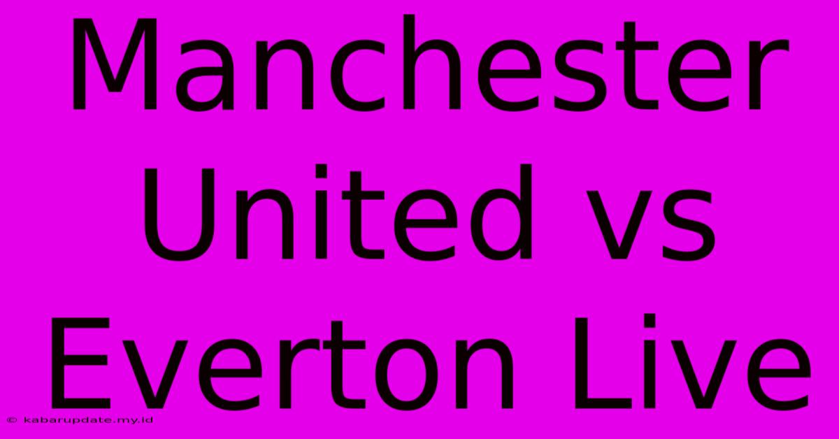 Manchester United Vs Everton Live