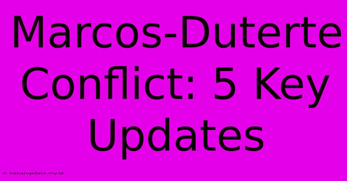 Marcos-Duterte Conflict: 5 Key Updates