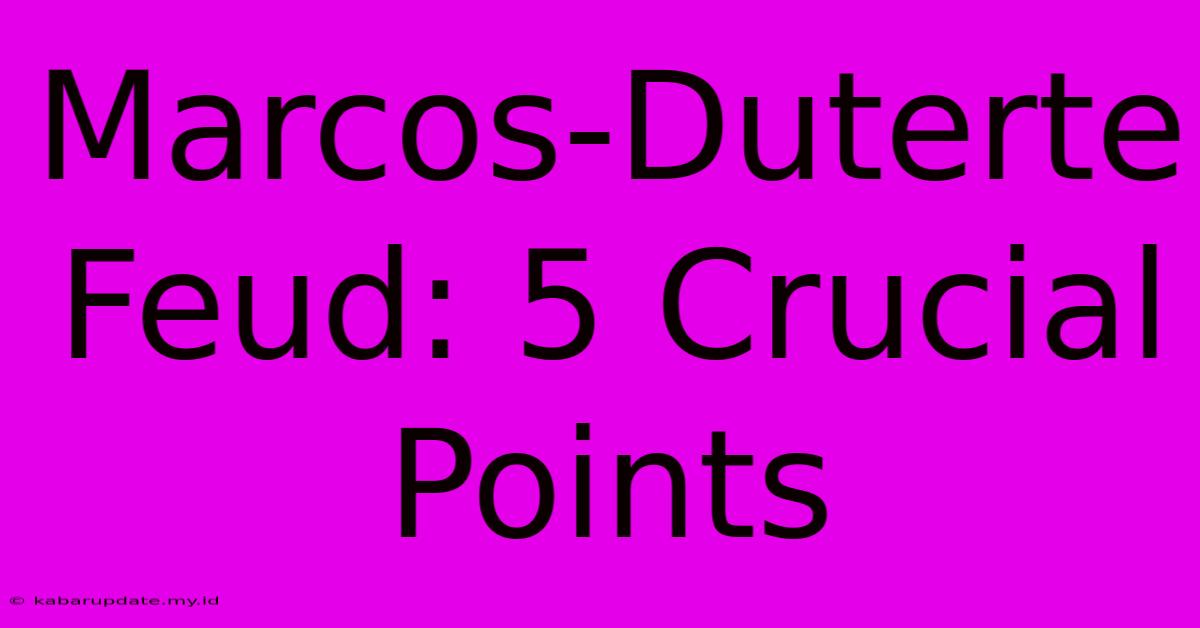 Marcos-Duterte Feud: 5 Crucial Points