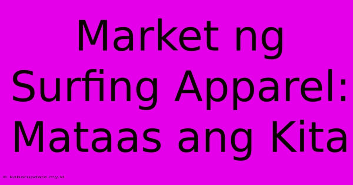 Market Ng Surfing Apparel:  Mataas Ang Kita