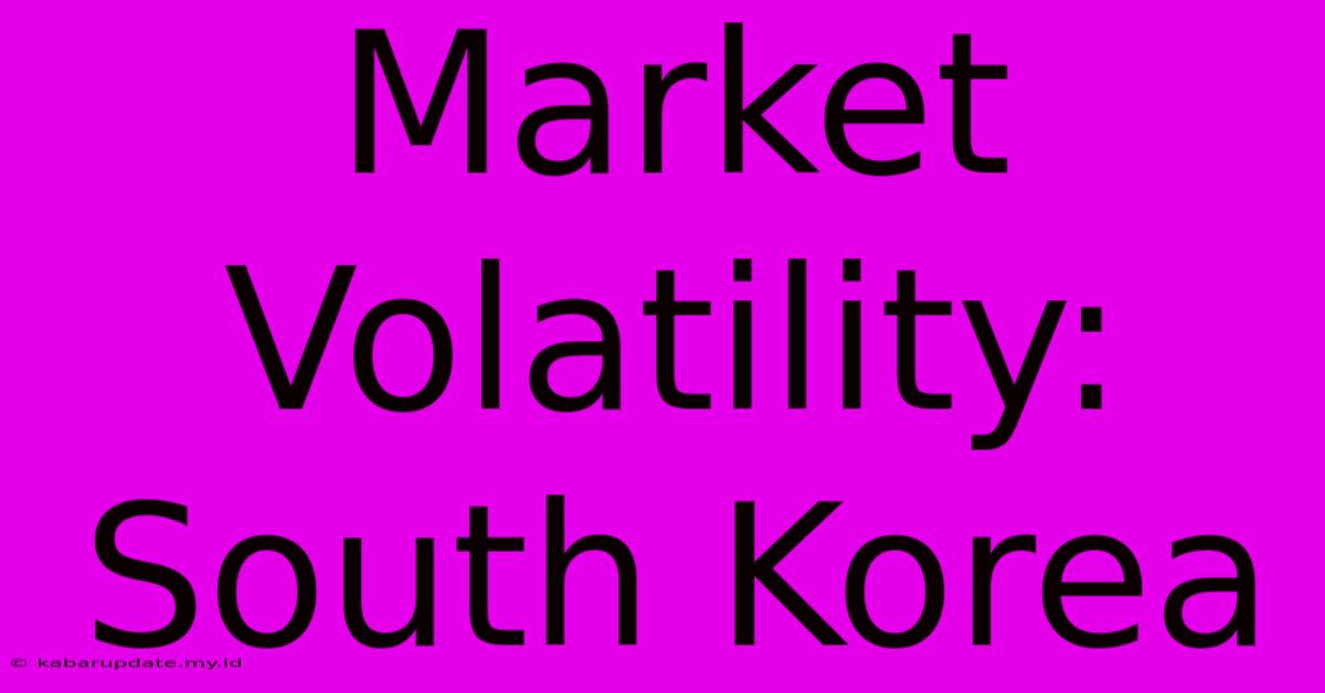 Market Volatility: South Korea