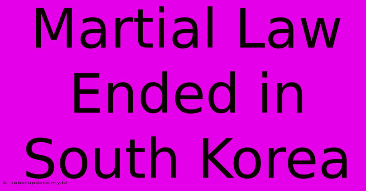 Martial Law Ended In South Korea