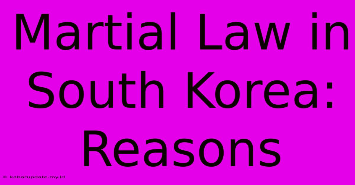 Martial Law In South Korea: Reasons