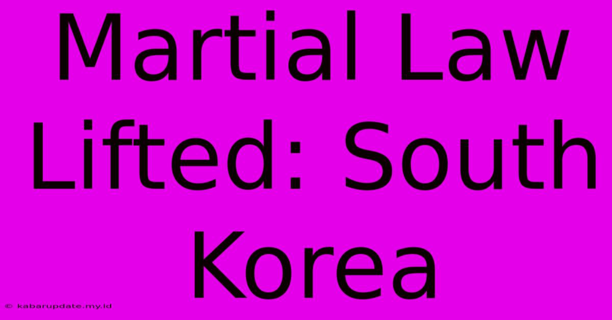 Martial Law Lifted: South Korea