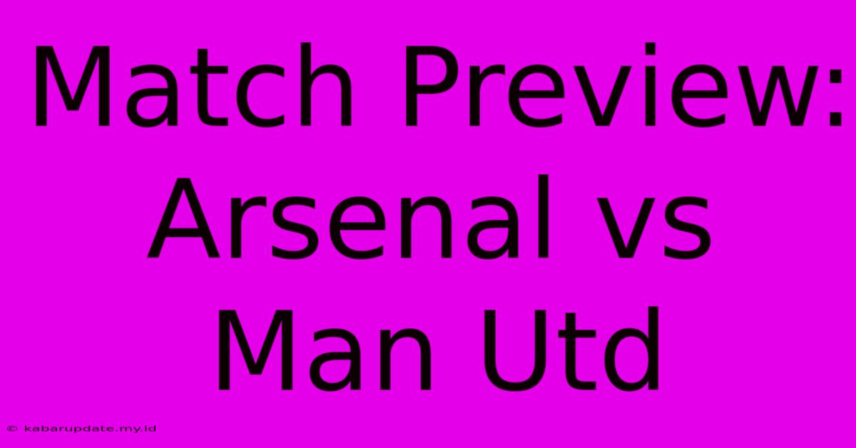 Match Preview: Arsenal Vs Man Utd