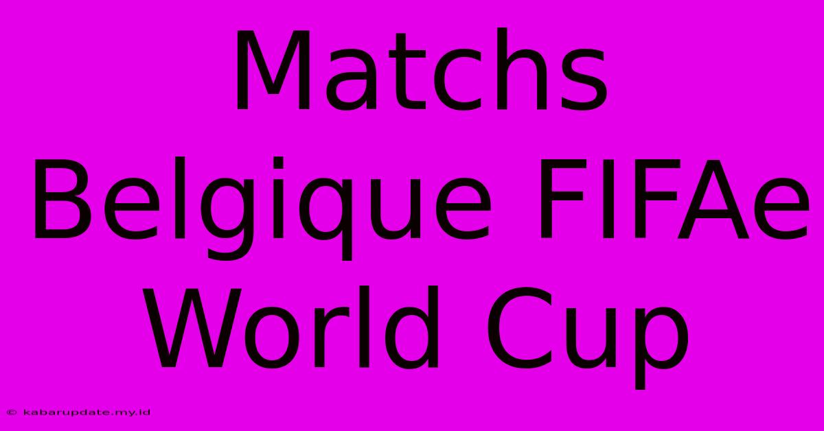 Matchs Belgique FIFAe World Cup