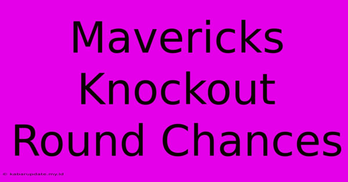 Mavericks Knockout Round Chances