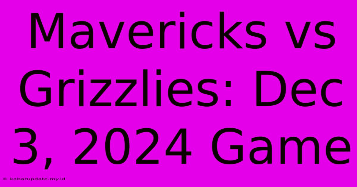 Mavericks Vs Grizzlies: Dec 3, 2024 Game