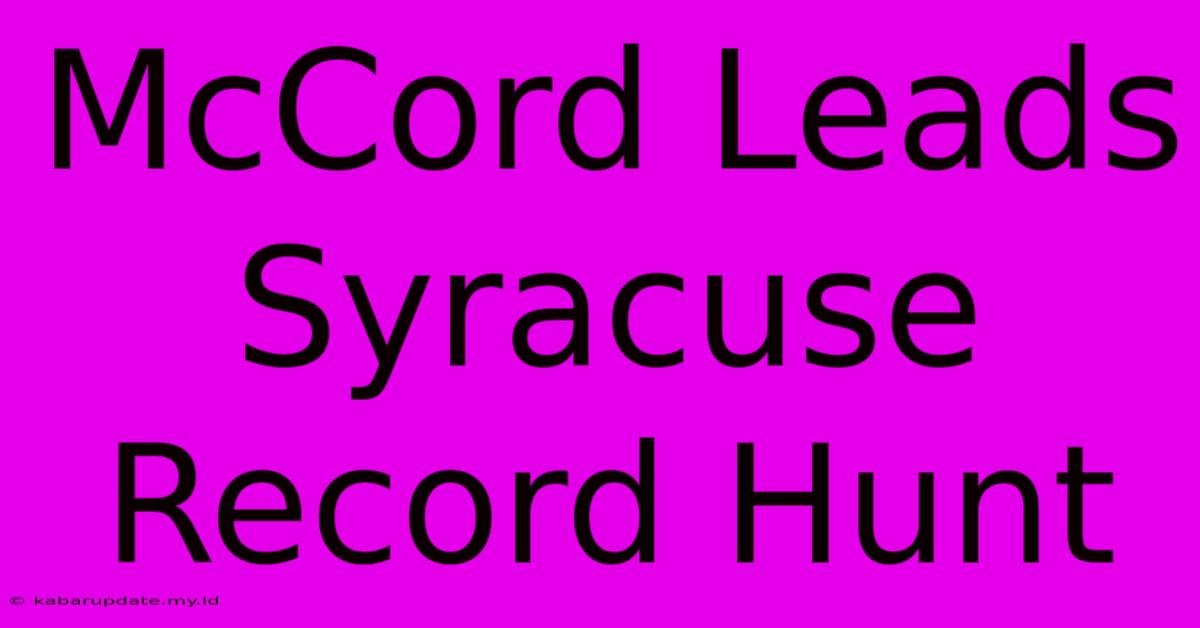 McCord Leads Syracuse Record Hunt