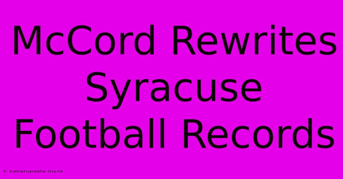 McCord Rewrites Syracuse Football Records