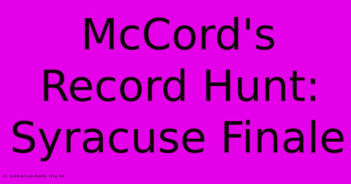 McCord's Record Hunt: Syracuse Finale