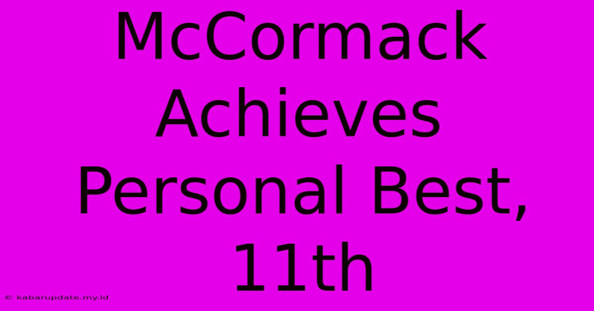 McCormack Achieves Personal Best, 11th