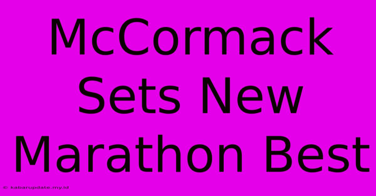 McCormack Sets New Marathon Best