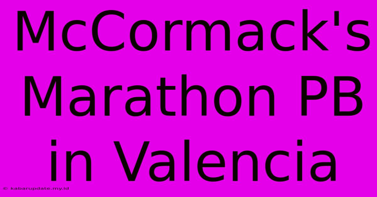 McCormack's Marathon PB In Valencia