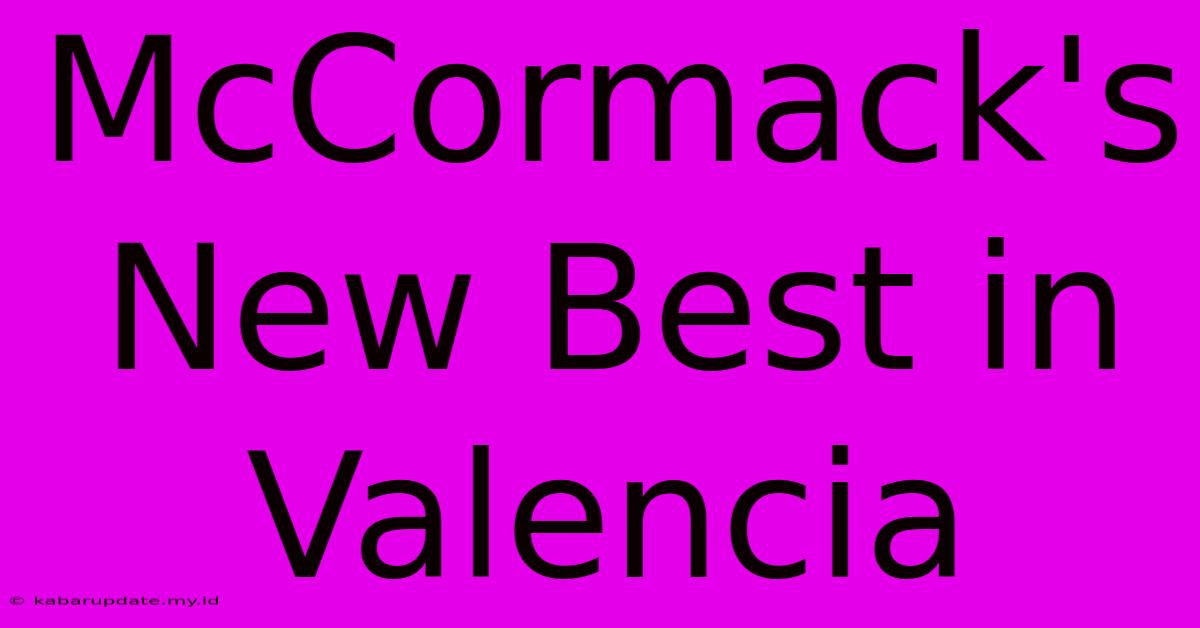 McCormack's New Best In Valencia